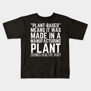 Plant Based Means It's Made In A Manufacturing Plant Kids T-Shirt